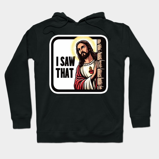 I SAW THAT Jesus MeMe Hoodie by Plushism